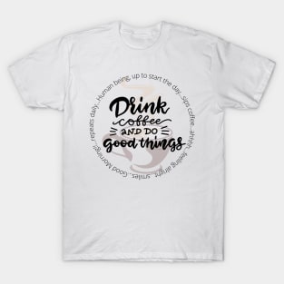 Drink Coffee and Do Good Things T-Shirt